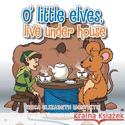 O' Little Elves, Live Under House Erica Elizabeth 9781493164929 Xlibris Corporation - książka