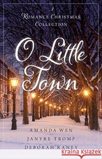 O Little Town: A Romance Christmas Collection Amanda Wen Janyre Tromp Deborah Raney 9780825447488 Kregel Publications - książka