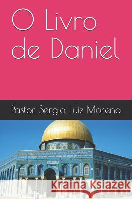 O Livro de Daniel Pr Sergio Guede Pastor Sergio Luiz Guedes Moreno 9781981057887 Independently Published - książka