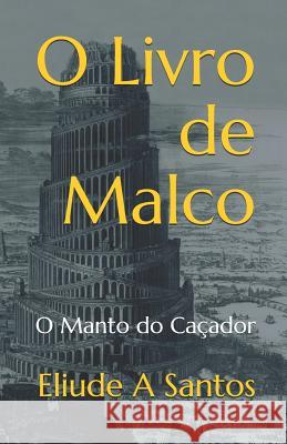 O Livro de Malco: O Manto do Caçador Santos, Eliude a. 9781731151766 Independently Published - książka