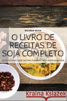 O Livro de Receitas de Soja Completo Ricardo Silva 9781804654309 Ricardo Silva - książka