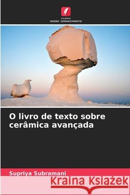 O livro de texto sobre cer?mica avan?ada Supriya Subramani 9786207739301 Edicoes Nosso Conhecimento - książka