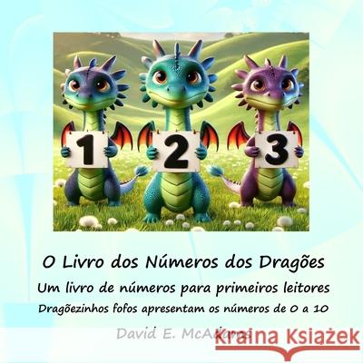 O Livro dos N?meros dos Drag?es: Um livro de n?meros para primeiros leitores David E. McAdams 9781632709240 Life Is a Story Problem LLC - książka