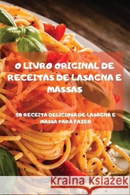 O Livro Original de Receitas de Lasagna E Massas 50 Receita Deliciosa de Lasagna E Massa Para Fazer Vidal Olivero 9781803502236 Vidal Olivero - książka