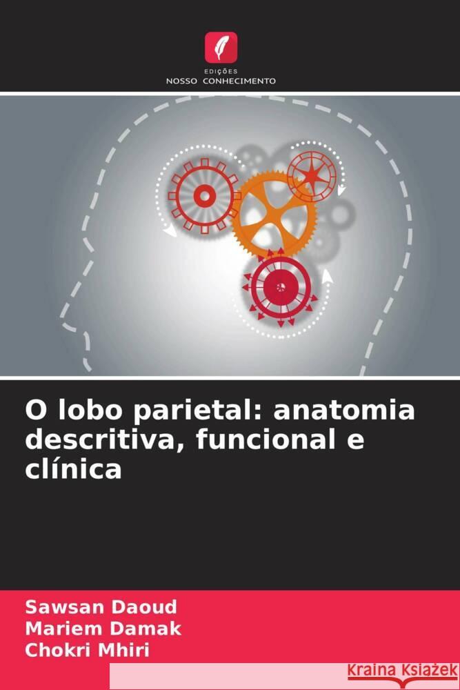 O lobo parietal: anatomia descritiva, funcional e cl?nica Sawsan Daoud Mariem Damak Chokri Mhiri 9786207207268 Edicoes Nosso Conhecimento - książka