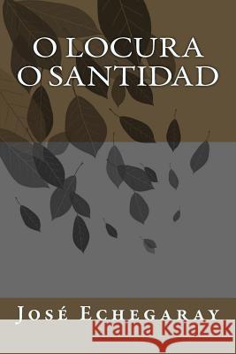 O locura o santidad Echegaray, Jose 9781987788952 Createspace Independent Publishing Platform - książka