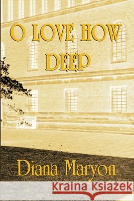 O Love How Deep: A Tale of Three Souls Diana Maryon Priscilla Turner 9781775106203 C&p Books - książka