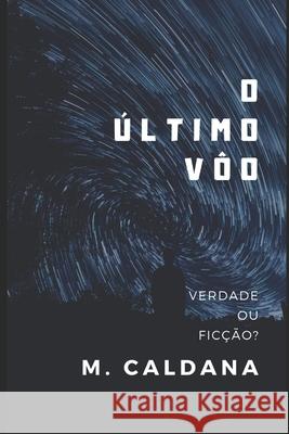 O Último Vôo: Verdade Ou Ficção? Caldana, Marcelo 9781976895999 Independently Published - książka