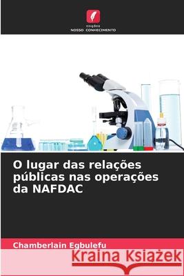 O lugar das relações públicas nas operações da NAFDAC Egbulefu, Chamberlain 9786209379000 Edições Nosso Conhecimento - książka