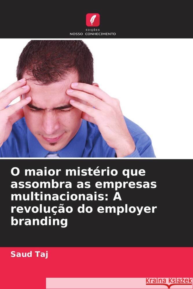 O maior mist?rio que assombra as empresas multinacionais: A revolu??o do employer branding Saud Taj 9786207980765 Edicoes Nosso Conhecimento - książka