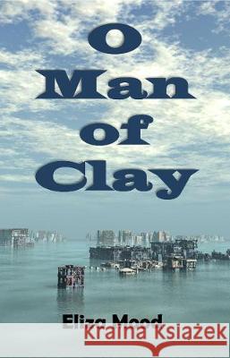 O Man of Clay Eliza Mood 9781939269959 Stairwell Books - książka