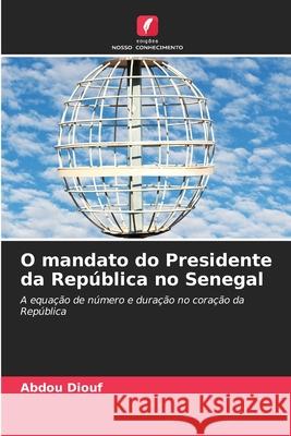O mandato do Presidente da República no Senegal Diouf, Abdou 9786203894790 Edições Nosso Conhecimento - książka