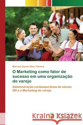 O Marketing como fator de sucesso em uma organização de varejo Ganem Dias Teixeira, Marcelo 9786139745500 Novas Edicioes Academicas - książka