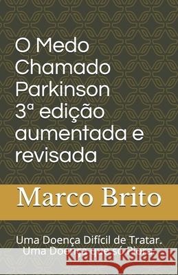 O Medo Chamado Parkinson 3a edição aumentada e revisada: Uma doença difícil de tratar Brito, Marco 9781072020509 Independently Published - książka