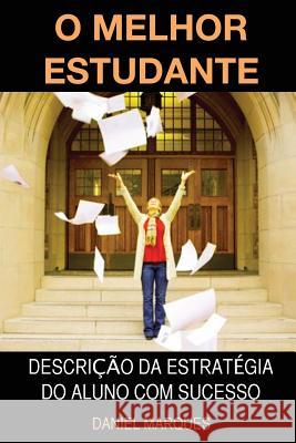 O melhor estudante: Descrição da estratégia do aluno com sucesso Marques, Daniel 9781463630843 Createspace - książka