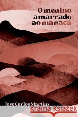 O Menino Amarrado Ao Manacá Martins José 9786500558364 Clube de Autores - książka