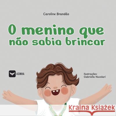 O menino que n?o sabia brincar Caroline Brand?o Gabriella Nuvolari 9786552280794 Ases Da Literatura - książka