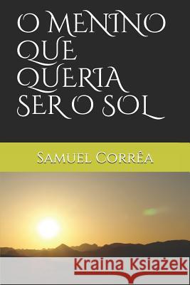 O Menino Que Queria Ser O Sol Corr 9781719975063 Independently Published - książka