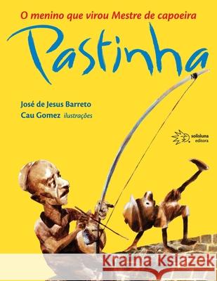 O menino que virou mestre de capoeira Pastinha José de Jesus Barreto 9788589059442 Solisluna Editora - książka