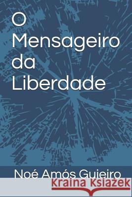 O Mensageiro da Liberdade Amós Guieiro, Noé 9781973433835 Independently Published - książka