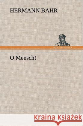 O Mensch! Bahr, Hermann 9783847243038 TREDITION CLASSICS - książka