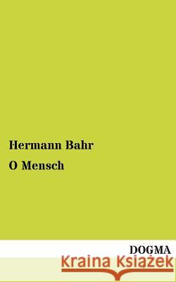 O Mensch Hermann Bahr 9783955800512 Dogma - książka