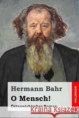 O Mensch!: Österreichischer Roman Bahr, Hermann 9781523715664 Createspace Independent Publishing Platform - książka