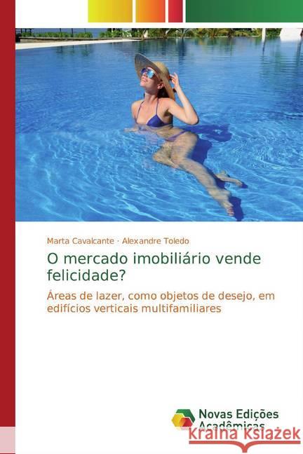 O mercado imobiliário vende felicidade? : Áreas de lazer, como objetos de desejo, em edifícios verticais multifamiliares Cavalcante, Marta; Toledo, Alexandre 9786202185332 Novas Edicioes Academicas - książka