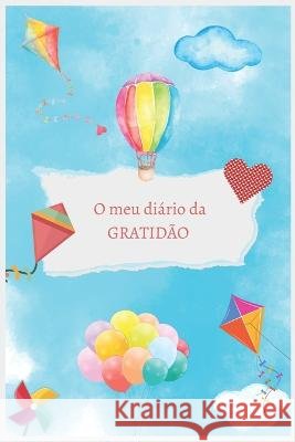 O Meu Diário da Gratidão: Diário da gratidão para crianças com atividades de mindfulness Ana Martins 9798409606978 Independently Published - książka