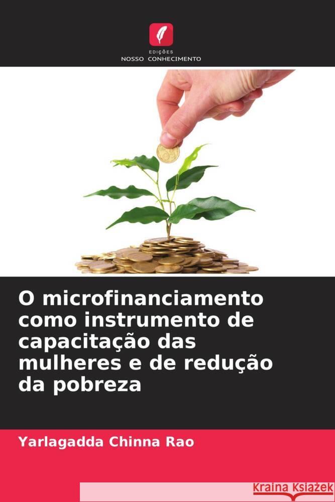 O microfinanciamento como instrumento de capacitação das mulheres e de redução da pobreza Chinna Rao, Yarlagadda 9786207124626 Edições Nosso Conhecimento - książka