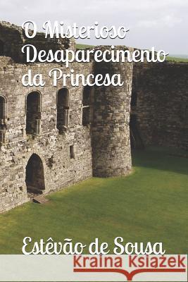 O Misterioso Desaparecimento Da Princesa Estevao de Sousa 9781796765786 Independently Published - książka