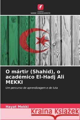 O mártir (Shahid), o académico El-Hadj Ali MEKKI Mekki, Hayat 9786209289248 Edições Nosso Conhecimento - książka
