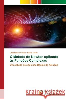 O Método de Newton aplicado às Funções Complexas Cunha, Claudomiro 9786203466386 Novas Edicoes Academicas - książka