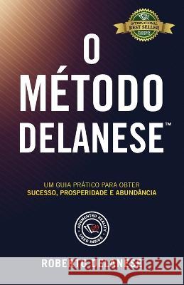 O Método Delanese: Um guia prático para obter Sucesso, Prosperidade e Abundância Delanese, Roberto 9781774820780 Hasmark Publishing International - książka