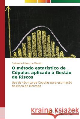 O método estatístico de Cópulas aplicado à Gestão de Riscos Ribeiro de Macêdo Guilherme 9783639697049 Novas Edicoes Academicas - książka