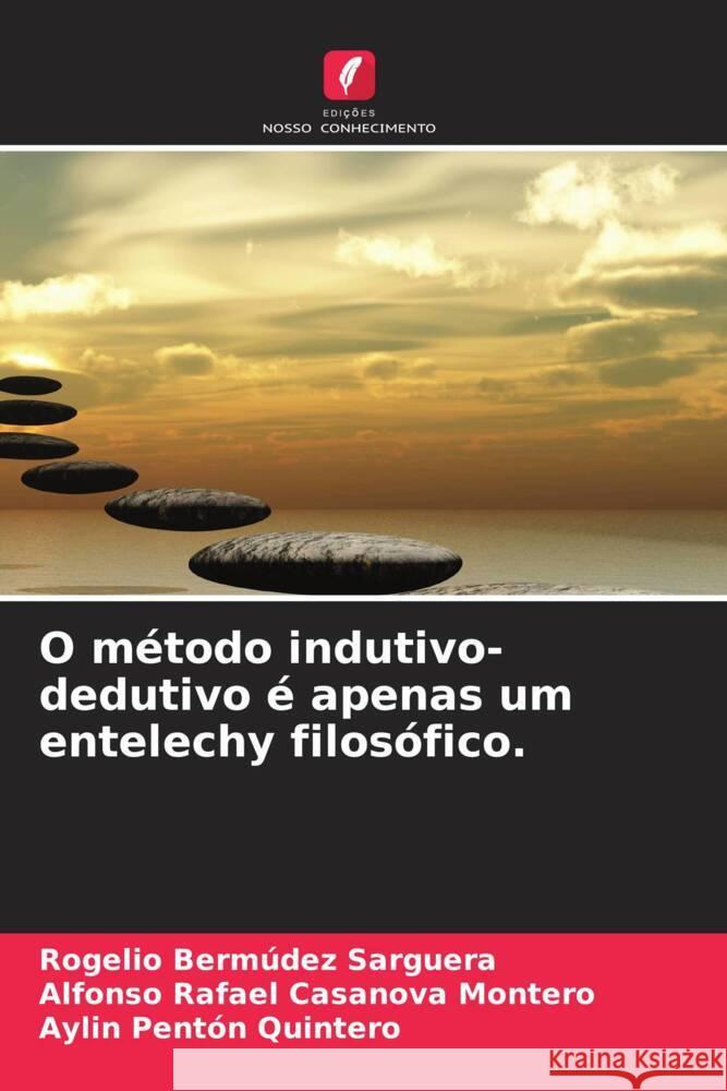 O m?todo indutivo-dedutivo ? apenas um entelechy filos?fico. Rogelio Berm?de Alfonso Rafael Casanov Aylin Pent? 9786208042349 Edicoes Nosso Conhecimento - książka