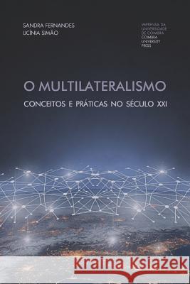 O Multilateralismo: Conceitos e práticas no século XXI Simao, Licinia 9789892617497 Imprensa Da Universidade de Coimbra / Coimbra - książka