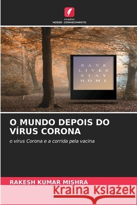 O Mundo Depois Do Vírus Corona Rakesh Kumar Mishra 9786204103754 Edicoes Nosso Conhecimento - książka