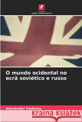 O mundo ocidental no ecr? sovi?tico e russo Alexander Fedorov 9786207674060 Edicoes Nosso Conhecimento - książka