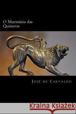 O Murmúrio das Quimeras Carvalho, Jose 9781514799482 Createspace Independent Publishing Platform - książka
