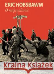 O nacjonalizmie Eric Hobsbawm, Andrzej Wojtasik 9788367075244 Wydawnictwo Krytyki Politycznej - książka