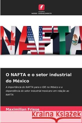 O NAFTA e o setor industrial do México Friese, Maximilian 9786208924751 Edições Nosso Conhecimento - książka
