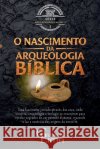 O Nascimento da Arqueologia Bíblica: Uma Jornada pela Gênese da Arqueologia Bíblica Lima, Gilmar V. M. 9798883757470 Independently Published