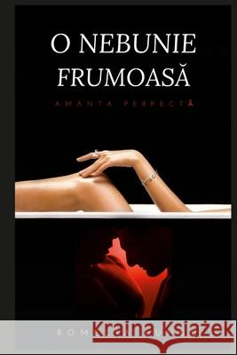 O nebunie frumoasă: Amanta perfectă Romelia Lungu 9781667145785 Lulu.com - książka