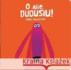 O nie, Dudusiu! Chris Haughton 9788381506069 Dwie Siostry - książka