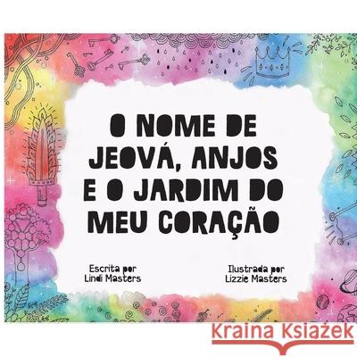 O Nome de Jeov?, Anjos e o Jardim do meu Cora??o Lindi Masters Lizzie Masters 9781964959542 As He Is T/A Seraph Creative - książka
