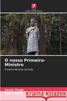 O nosso Primeiro-Ministro Singh, Laxmi, Kumar, Bipin 9786208763015 Edições Nosso Conhecimento - książka