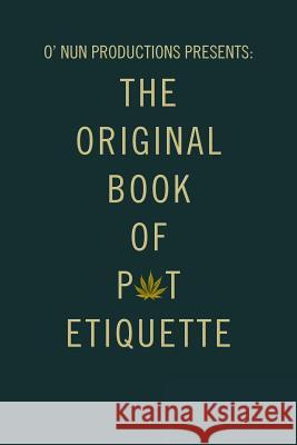 O' Nun Productions Presents: The Original Book of Pot Etiquette Vanessa Fimbres 9781546201052 Authorhouse - książka