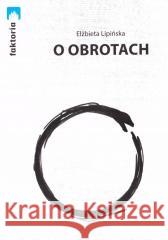 O obrotach Elżbieta Lipińska 9788361381570 Stowarzyszenie Żywych Poetów - książka