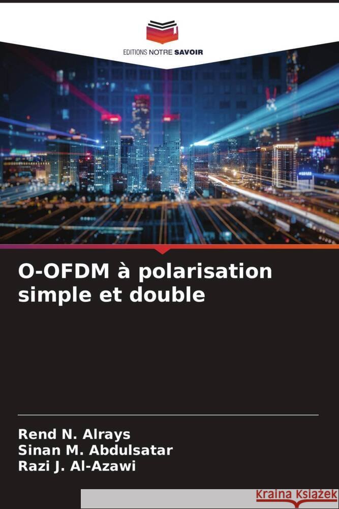 O-OFDM ? polarisation simple et double Rend N. Alrays Sinan M. Abdulsatar Razi J. Al-Azawi 9786207348275 Editions Notre Savoir - książka